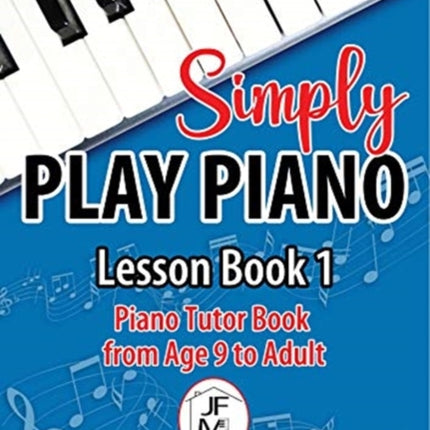 Simply Play Piano: Piano Tutor Book from Age 9 to Adult