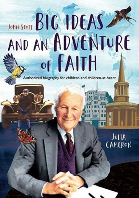 John Stott: Big Ideas and an Adventure of Faith: