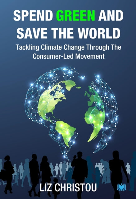 Spend Green and Save The World: Tackling Climate Change Through The Consumer-Led Movement