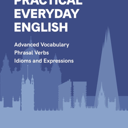 Practical Everyday English: Book 1 in the Everyday English Advanced Vocabulary series: 2022