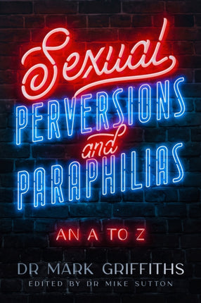 Sexual Perversions and Paraphilias An A to Z