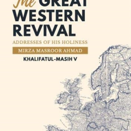 The Great Western Revival: Addresses of His Holiness Mirza Masroor Ahmad Khalifatul-Masih V