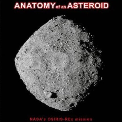 Bennu 3-D: Anatomy of an Asteroid