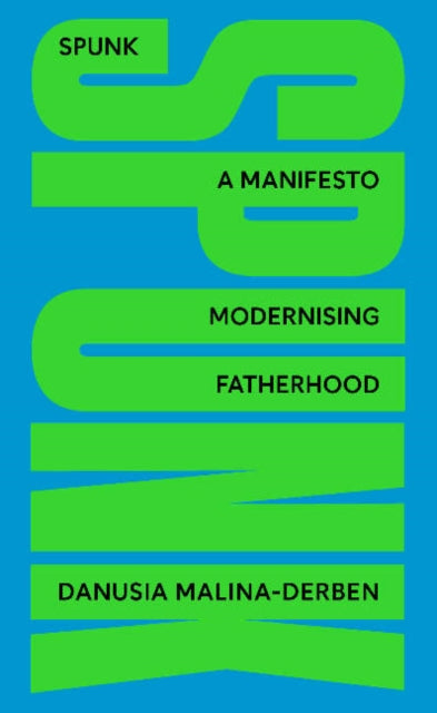 SPUNK: A Manifesto Modernising Fatherhood: 2022