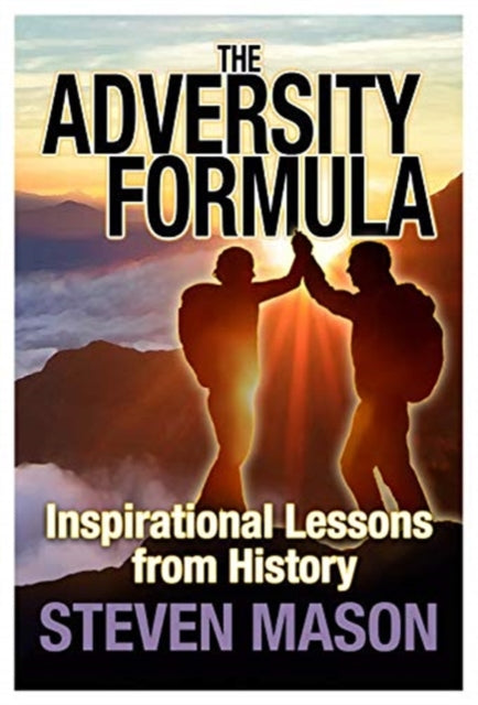 The Adversity Formula: Inspirational Lessons from History