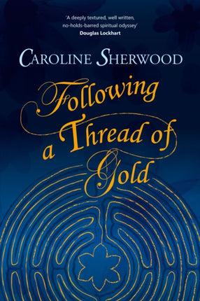 Following a Thread of Gold: The 'deeply textured, well written, no-holds-barred' account of a spiritual journey