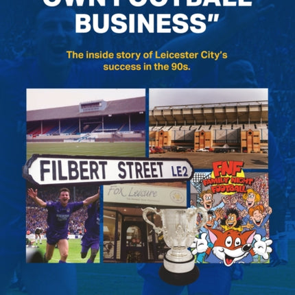 "Minding My Own Football Business": The Inside Story Of Leicester City's Success In The 90s