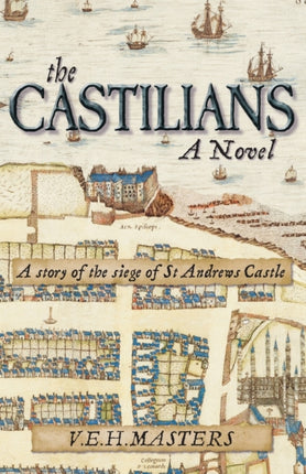 The Castilians, a novel: A story of the siege of St Andrews Castle: 1