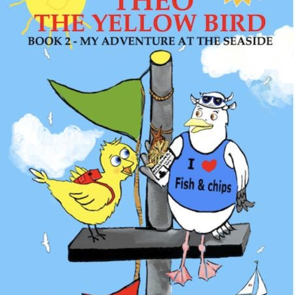 Theo The Yellow Bird Book 2: My Adventure At The