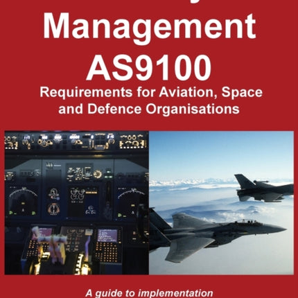 Quality Management : AS9100 Requirements for Aviation, Space and Defence Organisations: A guide to implementation