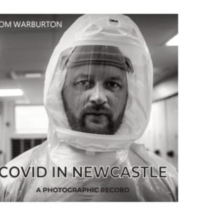 Covid in Newcastle: A Photographic Record