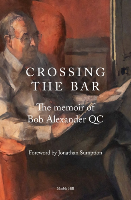 CROSSING THE BAR: The Memoir of Bob Alexander QC