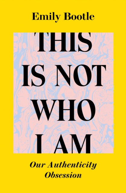 This Is Not Who I Am: Our Authenticity Obsession