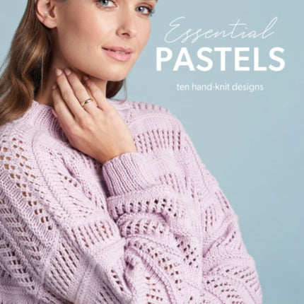 Essential Pastels: 10 Hand Knit Designs in Pastel Colours