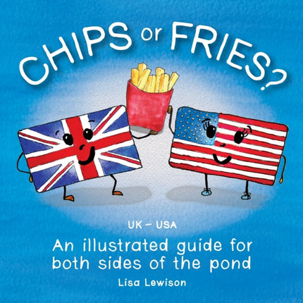 Chips or fries?: An illustrated guide for both