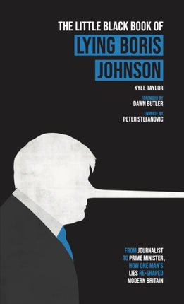 The Little Black Book of Lying Boris Johnson: From Journalist, to Prime Minister, How One Man's Lies Re-shaped Modern Britain