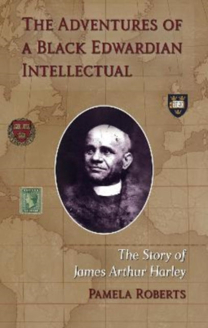 The Adventures of a Black Edwardian Intellectual: The Story of James Arthur Harley