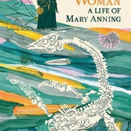 The Fossil Woman: A Life of Mary Anning