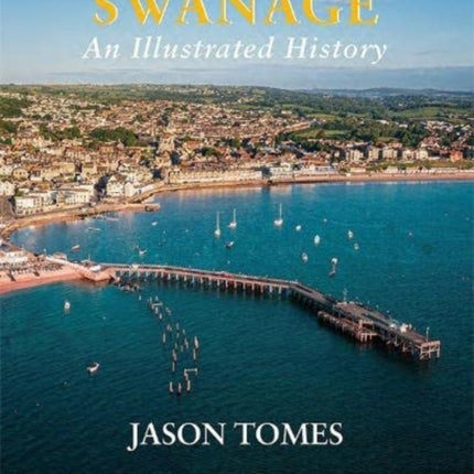 Swanage: An Illustrated History