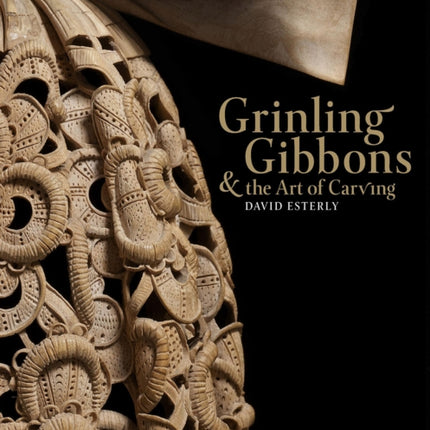 Grinling Gibbons and the Art of Carving