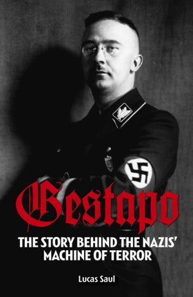 Gestapo: The Story Behind Hitler's Machine of Terror