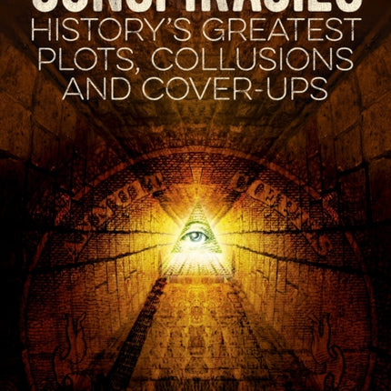 Conspiracies: History's Greatest Plots, Collusions and Cover-Ups