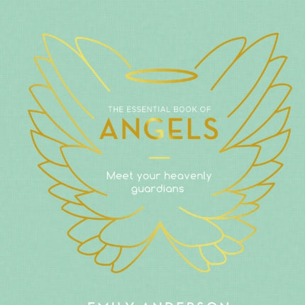 The Essential Book of Angels: Meet Your Heavenly Guardians