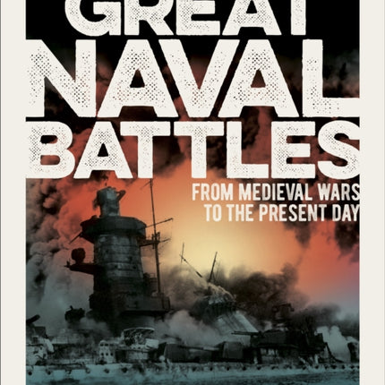 Great Naval Battles: From Medieval Wars to the Present Day