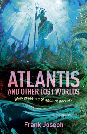 Atlantis and Other Lost Worlds: New Evidence of