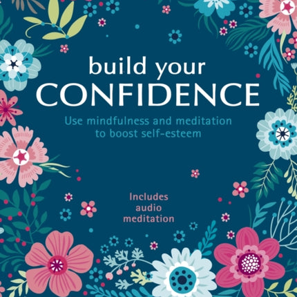 Build Your Confidence: Use mindfulness and