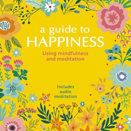 A Guide to Happiness: Using Mindfulness and Meditation