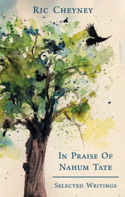 In Praise of Nahum Tate: Selected Writings