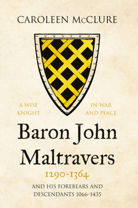 Baron John Maltravers 1290–1364 ‘A Wise Knight in
