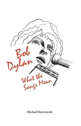 Bob Dylan: What the Songs Mean