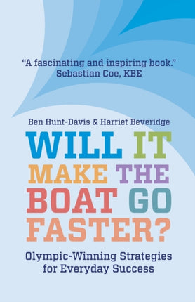 Will It Make The Boat Go Faster?: Olympic-winning Strategies for Everyday Success - Second Edition