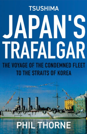 Tsushima: Japan's Trafalgar: The Voyage of the
