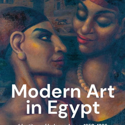 Modern Art in Egypt: Identity and Independence,