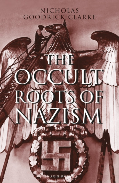 The Occult Roots of Nazism: Secret Aryan Cults and Their Influence on Nazi Ideology