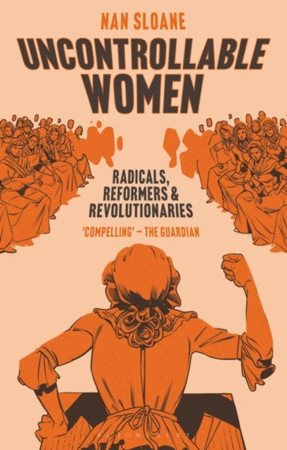 Uncontrollable Women: Radicals, Reformers and