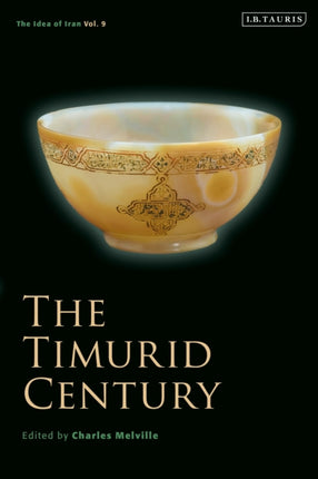 The Timurid Century: The Idea of Iran Vol.9