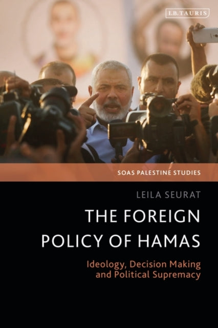 The Foreign Policy of Hamas: Ideology, Decision Making and Political Supremacy