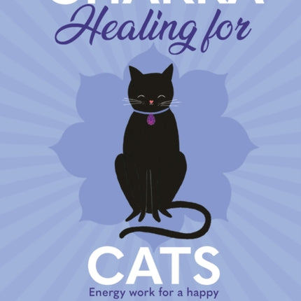 Chakra Healing for Cats: Energy work for a happy