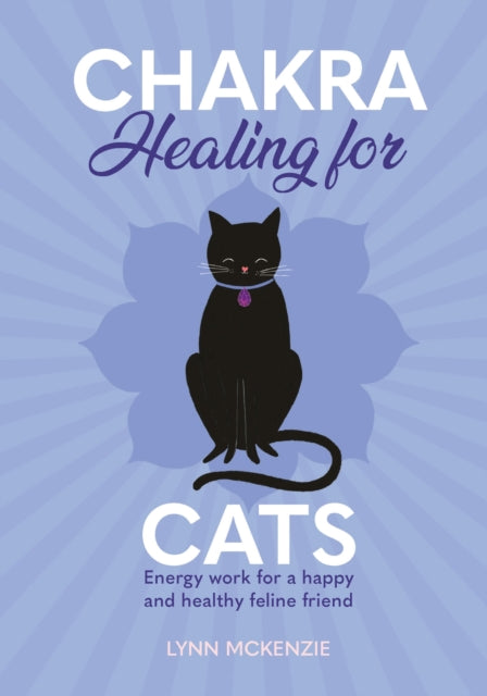 Chakra Healing for Cats: Energy work for a happy