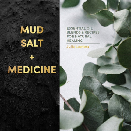 Mud, Salt and Medicine: Essential Oil Blends and Recipes for Natural Healing