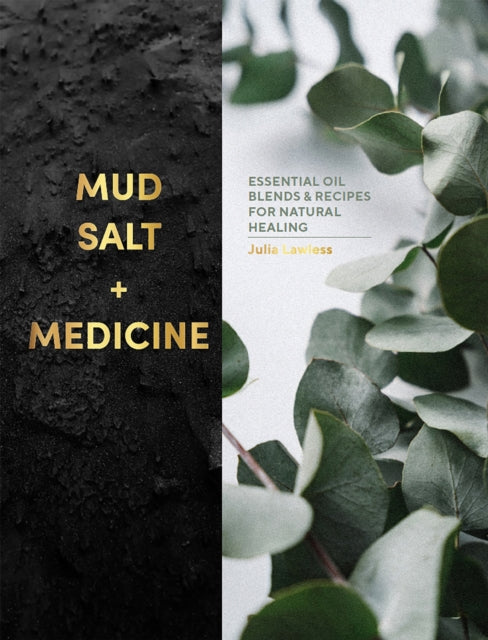 Mud, Salt and Medicine: Essential Oil Blends and Recipes for Natural Healing