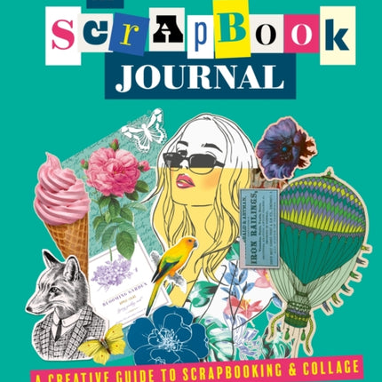 My Scrapbook Journal: A creative guide to scrapbooking and collage