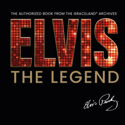 Elvis - The Legend: The Authorized Book from the Official Graceland Archive