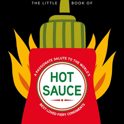 The Little Book of Hot Sauce: A passionate salute to the world's fiery condiments