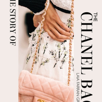 The Story of the Chanel Bag: Timeless. Elegant. Iconic.