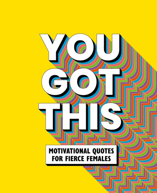 You Got This: Motivational quotes for fierce females